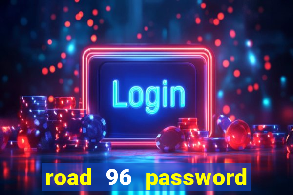 road 96 password happy taxi